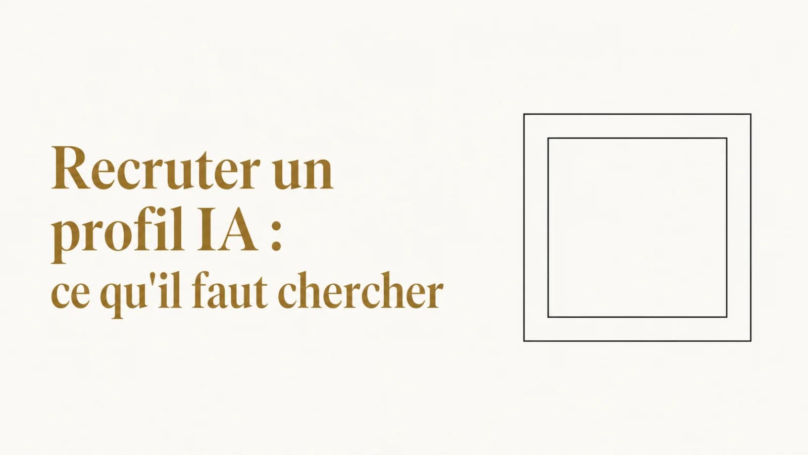 Illustration de l’article « Recruter un profil IA : ce qu'il faut vraiment chercher »